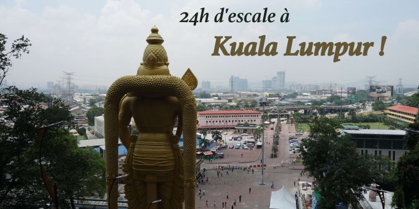 24h d’escale à Kuala Lumpur !